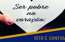 Caminho de santidade: Ser pobre no coração: isto é santidade.
